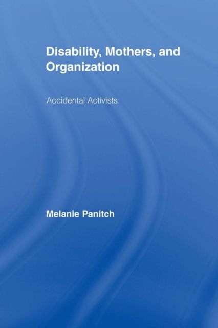 Disability, Mothers, and Organization : Accidental Activists