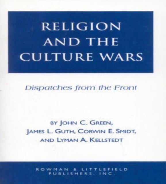 Religion and the Culuture Wars : Dispatches from the Front