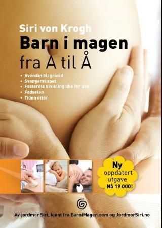 Barn i magen fra A til Å : hvordan bli gravid, svangerskapet, fosterets utvikling uke for uke, fødselen, tiden etter