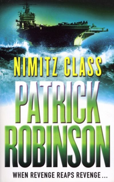 Nimitz Class : a fast, sharply-focused, engine-driven action thriller that you won’t be able to stop reading…