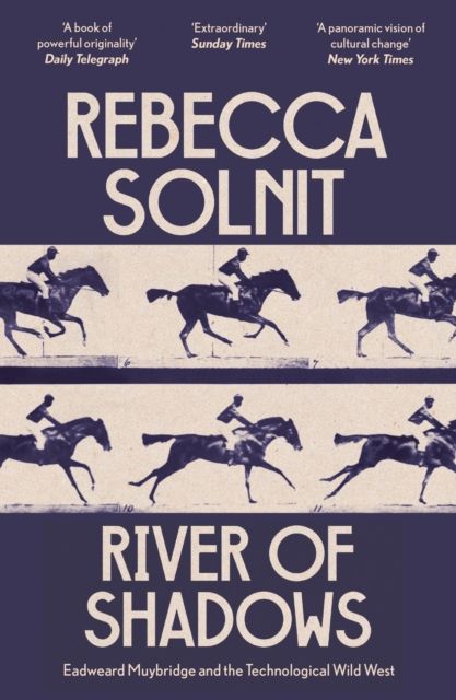 River of Shadows : Eadweard Muybridge and the Technological Wild West