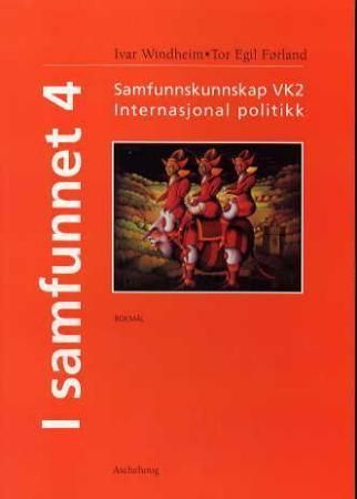 I samfunnet 4 : internasjonal politikk : samfunnskunnskap studieretningsfag VK2 : lærebok