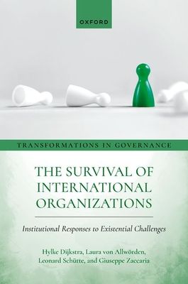 The Survival of International Organizations : Institutional Responses to Existential Challenges