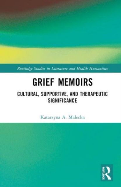 Grief Memoirs : Cultural, Supportive, and Therapeutic Significance