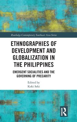 Ethnographies of Development and Globalization in the Philippines : Emergent Socialities and the Governing of Precarity