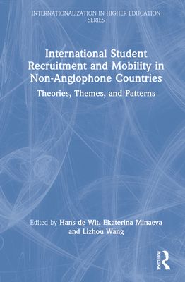International Student Recruitment and Mobility in Non-Anglophone Countries : Theories, Themes, and Patterns