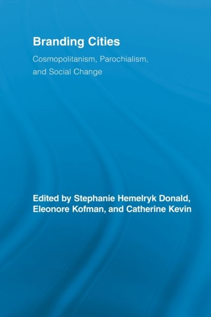 Branding Cities : Cosmopolitanism, Parochialism, and Social Change