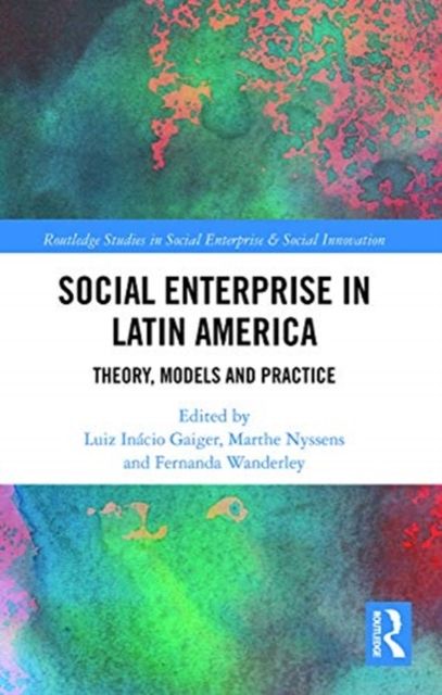 Social Enterprise in Latin America : Theory, Models and Practice