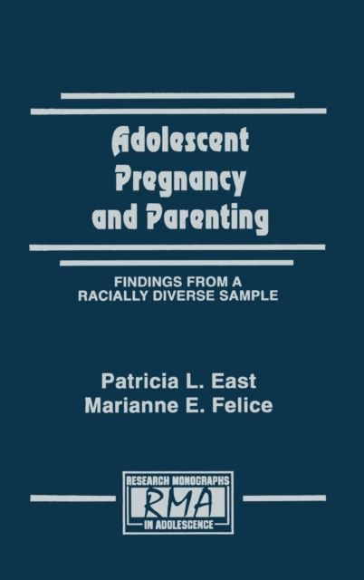 Adolescent Pregnancy and Parenting : Findings From A Racially Diverse Sample