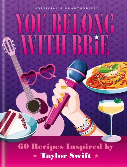 You Belong with Brie : 60 Recipes Inspired by Taylor Swift, for Any Era