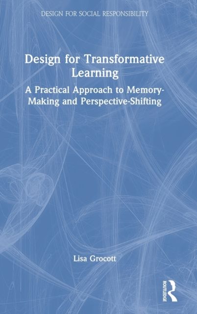 Design for Transformative Learning : A Practical Approach to Memory-Making and Perspective-Shifting