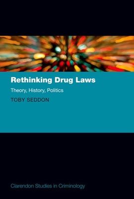 Rethinking Drug Laws : Theory, History, Politics