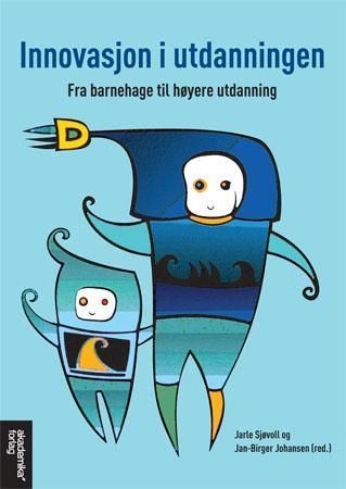 Innovasjon i utdanningen : fra barnehage til høyere utdanning