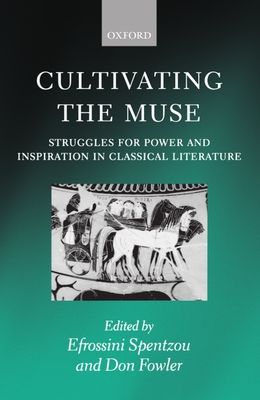 Cultivating the Muse : Struggles for Power and Inspiration in Classical Literature
