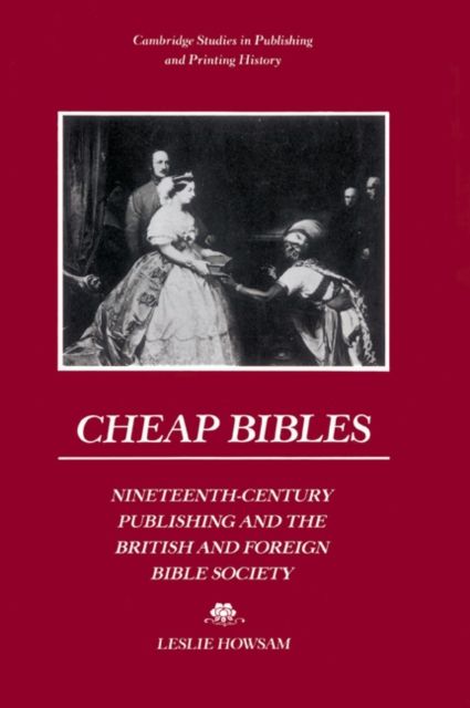 Cheap Bibles : Nineteenth-Century Publishing and the British and Foreign Bible Society