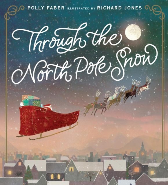 Through the North Pole Snow : A magical Christmas story about Santa's unexpected helper