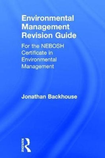 Environmental Management Revision Guide : For the NEBOSH Certificate in Environmental Management