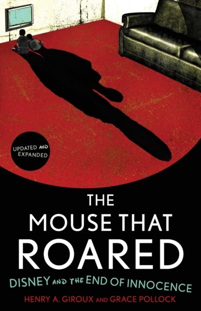 The Mouse that Roared : Disney and the End of Innocence