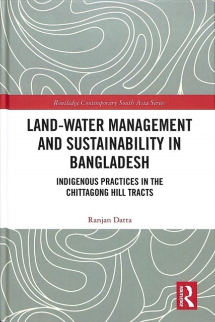 Land-Water Management and Sustainability in Bangladesh : Indigenous practices in the Chittagong Hill Tracts