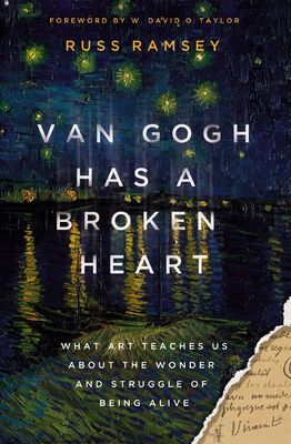 Van Gogh has a broken heart : what art teaches us about the wonder and struggle of being alive