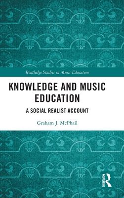 Knowledge and Music Education : A Social Realist Account