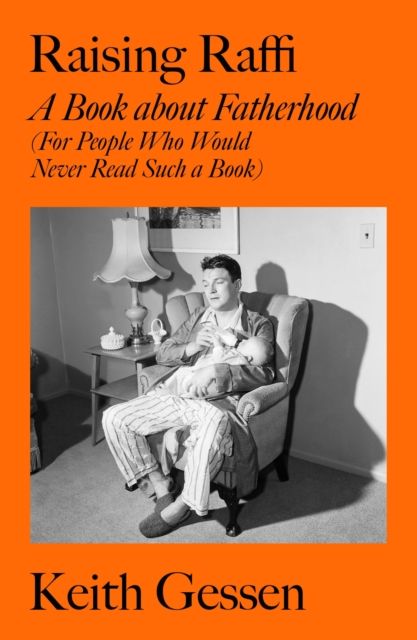 Raising Raffi : A Book about Fatherhood (For People Who Would Never Read Such a Book)