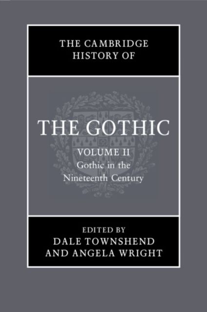 The Cambridge History of the Gothic: Volume 2, Gothic in the Nineteenth Century