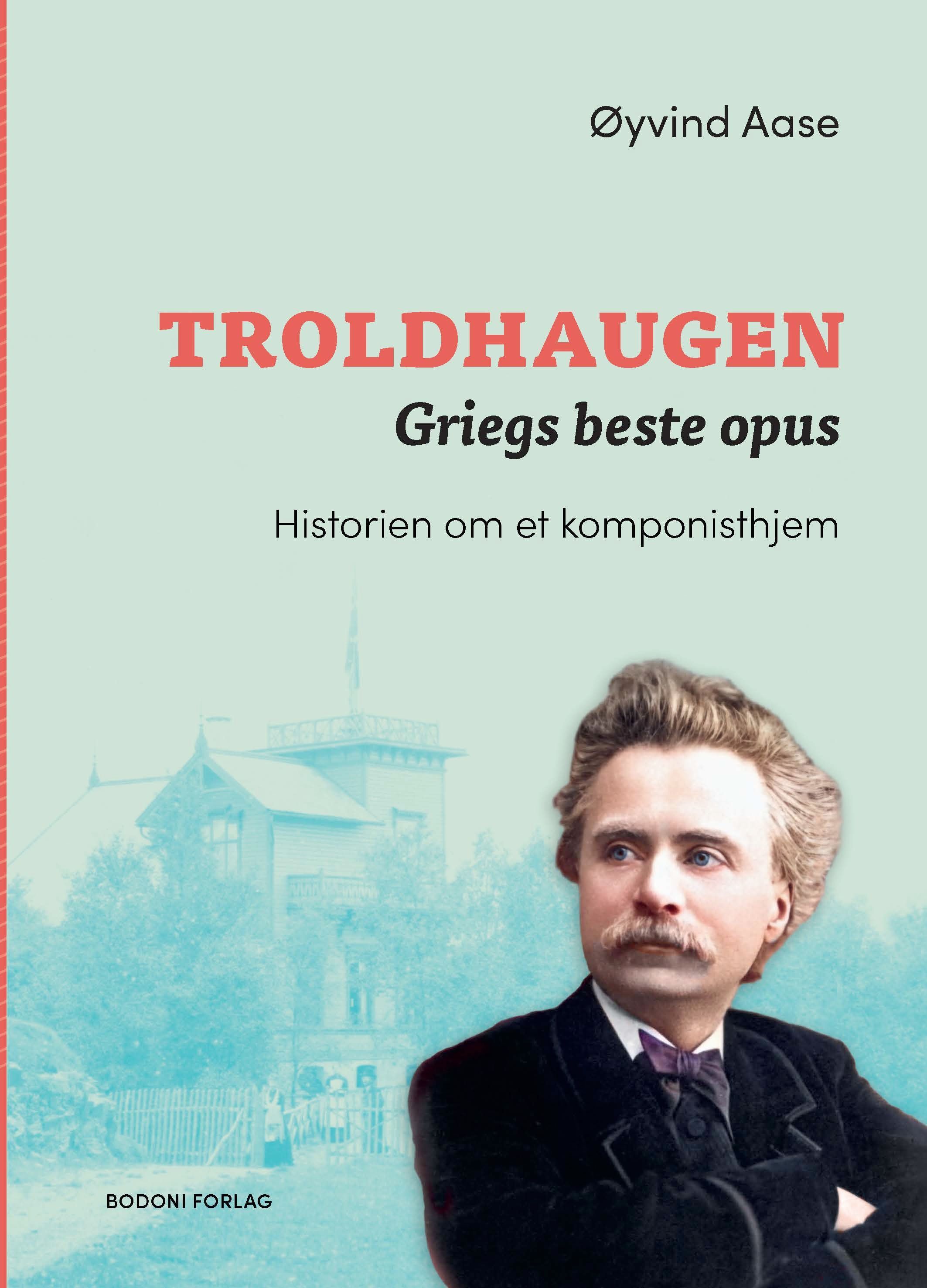 Troldhaugen : Griegs beste opus : historien om et komponisthjem