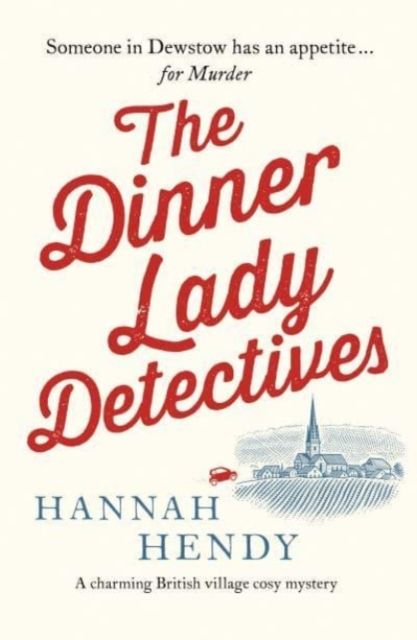 The Dinner Lady Detectives : A charming British village cosy mystery