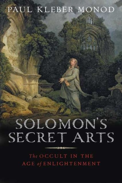 Solomon's Secret Arts : The Occult in the Age of Enlightenment