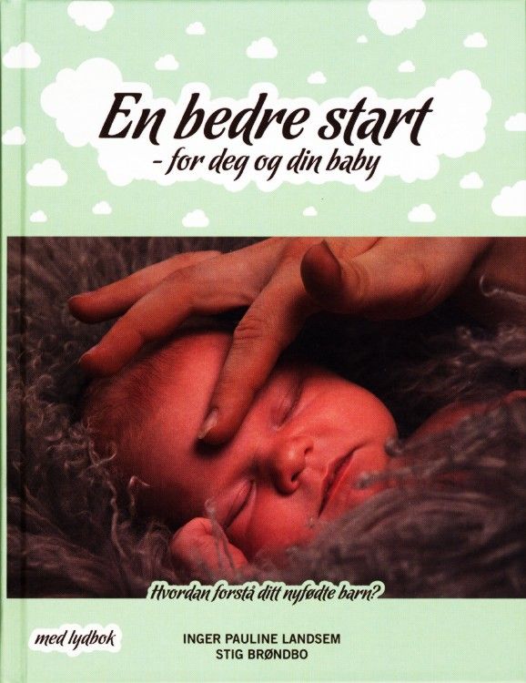 En bedre start for deg og din baby : hvordan forstå ditt nyfødte barn