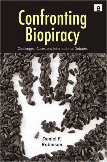 Confronting Biopiracy : Challenges, Cases and International Debates
