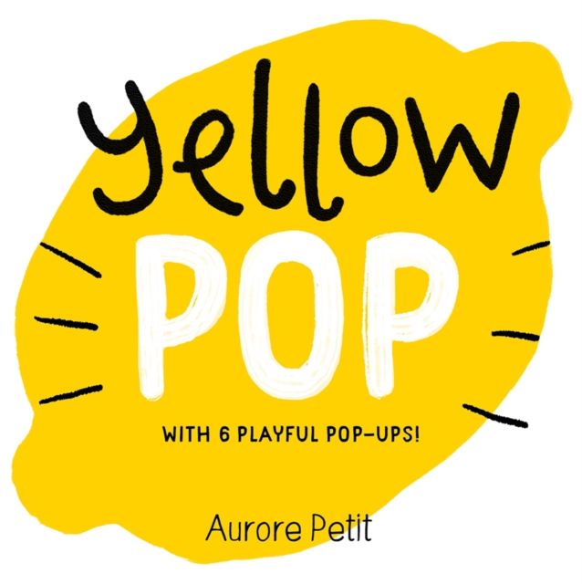Yellow Pop (With 6 Playful Pop-Ups!) : A Board Book
