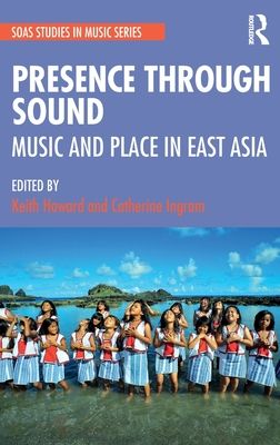 Presence Through Sound : Music and Place in East Asia