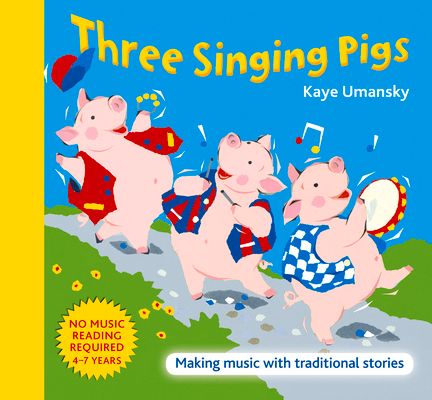 Three Singing Pigs : Making Music with Traditional Stories