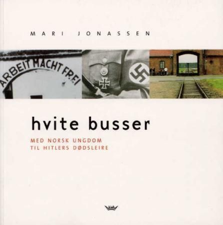 Hvite busser : med norsk ungdom til Hitlers dødsleire