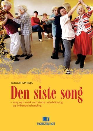 Den siste song : sang og musikk som støtte i rehabilitering og lindrende behandling