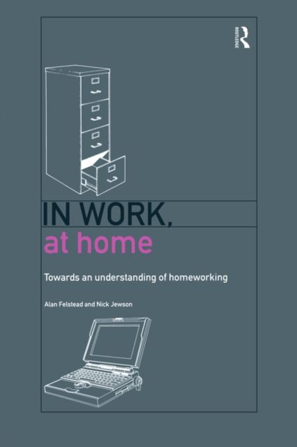 In Work, At Home : Towards an Understanding of Homeworking