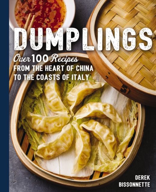 Dumplings : Over 100 Recipes from the Heart of China to the Coasts of Italy