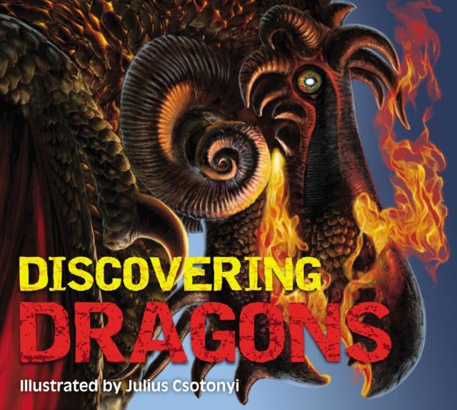 Discovering Dragons : The Ultimate Guide to the Creatures of Legend