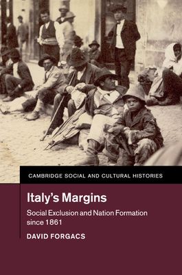 Italy's Margins : Social Exclusion and Nation Formation since 1861