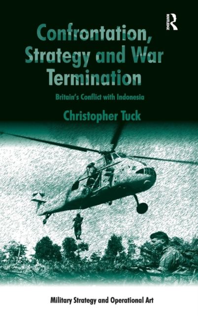 Confrontation, Strategy and War Termination : Britain's Conflict with Indonesia