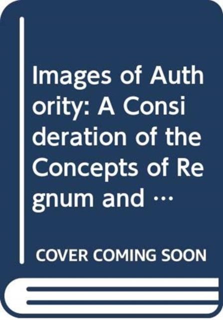 Images of Authority : A Consideration of the Concepts of Regnum and Sacerdotium
