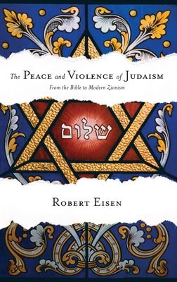 The Peace and Violence of Judaism : From the Bible to Modern Zionism
