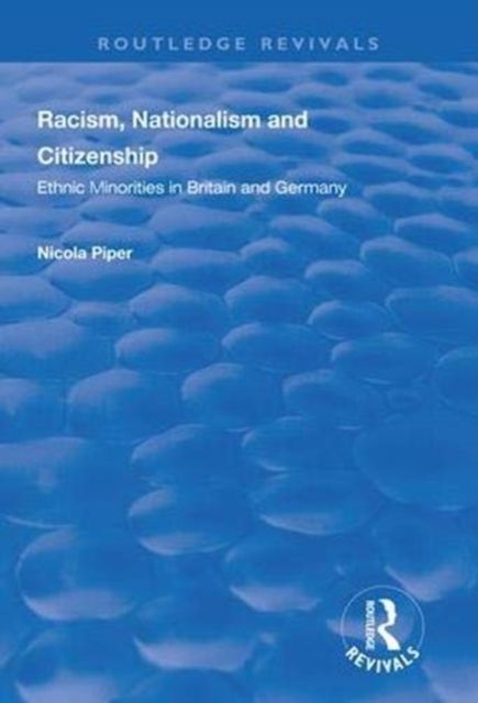 Racism, Nationalism and Citizenship : Ethnic Minorities in Britain and Germany