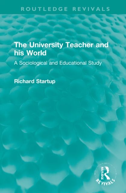 The University Teacher and his World : A Sociological and Educational Study