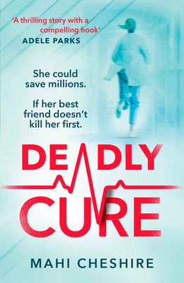 Deadly Cure : A heart-stopping thriller of betrayal, secrets and ruthless ambition that will leave you breathless