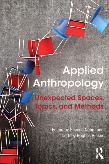 Applied Anthropology : Unexpected Spaces, Topics and Methods