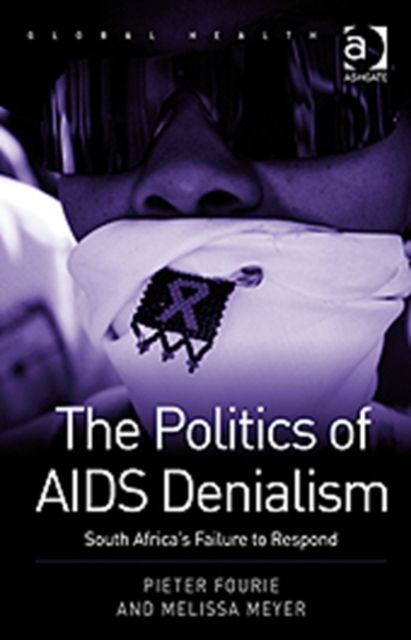 The Politics of AIDS Denialism : South Africa's Failure to Respond