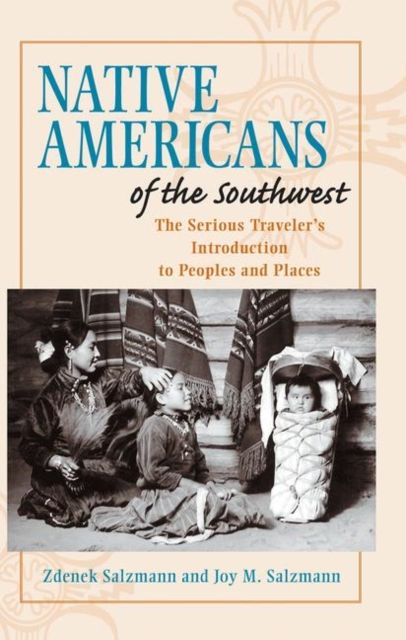 Native Americans of the Southwest : The Serious Traveler's Introduction To Peoples and Places
